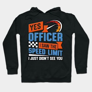 Yes Officer I Saw The Speed Limit I Just Didn't See You Sarcastic Hoodie